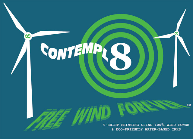 *CLICK HERE TO ENTER WEBSITE* T-Shirts printed using 100% Wind power and Water-based Inks - Local, Independent, Earth Friendly, Environmentally Friendly, Environmentalist T-Shirts - We print what you want on t-shirts - Organic and otherwise.